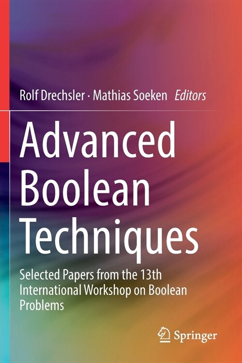 Advanced Boolean Techniques: Selected Papers from the 13th International Workshop on Boolean Problems (Paperback, 2020)