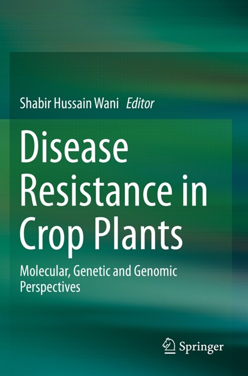 Disease Resistance in Crop Plants: Molecular, Genetic and Genomic Perspectives (Paperback, 2019)