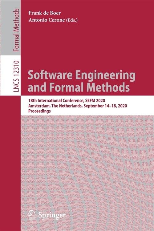 Software Engineering and Formal Methods: 18th International Conference, Sefm 2020, Amsterdam, the Netherlands, September 14-18, 2020, Proceedings (Paperback, 2020)