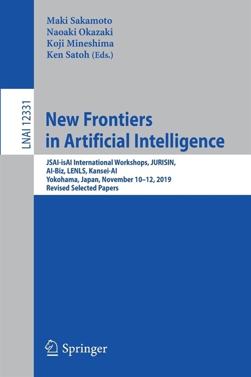 New Frontiers in Artificial Intelligence: Jsai-Isai International Workshops, Jurisin, Ai-Biz, Lenls, Kansei-Ai, Yokohama, Japan, November 10-12, 2019, (Paperback, 2020)
