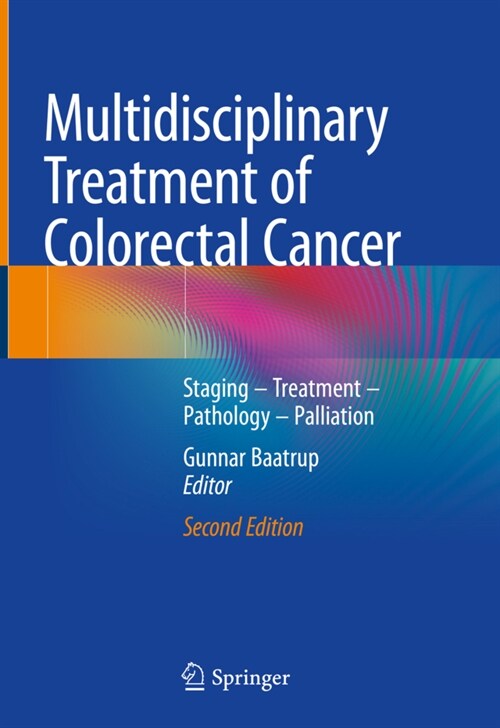 Multidisciplinary Treatment of Colorectal Cancer: Staging - Treatment - Pathology - Palliation (Hardcover, 2, 2021)