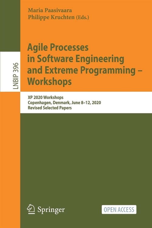 Agile Processes in Software Engineering and Extreme Programming - Workshops: XP 2020 Workshops, Copenhagen, Denmark, June 8-12, 2020, Revised Selected (Paperback, 2020)