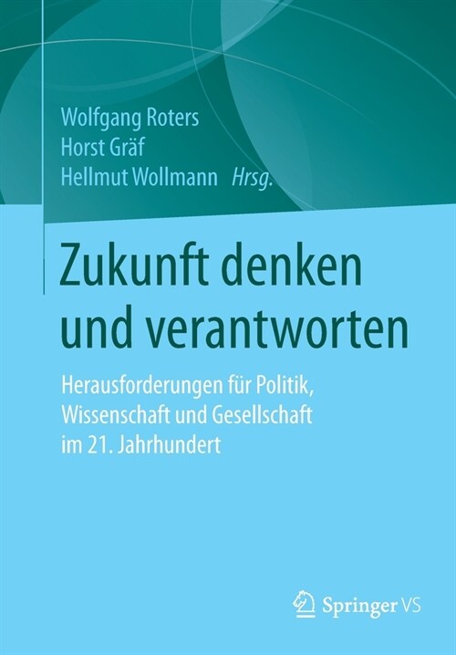 Zukunft Denken Und Verantworten: Herausforderungen F? Politik, Wissenschaft Und Gesellschaft Im 21. Jahrhundert (Paperback, 1. Aufl. 2020)