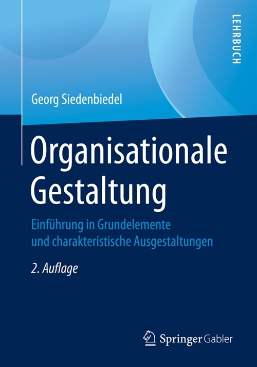 Organisationale Gestaltung: Einf?rung in Grundelemente Und Charakteristische Ausgestaltungen (Paperback, 2, 2., Vollst. Ube)