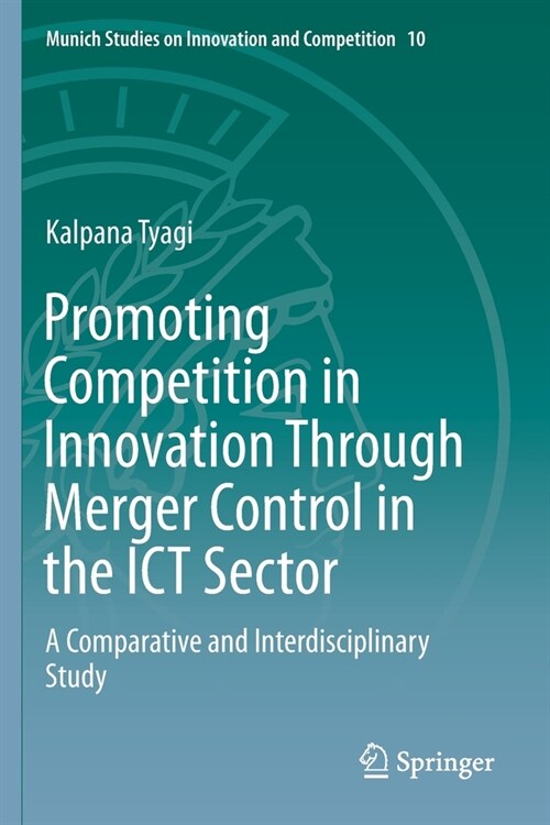 Promoting Competition in Innovation Through Merger Control in the Ict Sector: A Comparative and Interdisciplinary Study (Paperback, 2019)