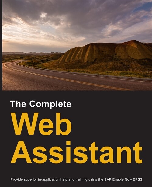 The Complete Web Assistant: Provide in-application help and training using the SAP Enable Now EPSS (Paperback)