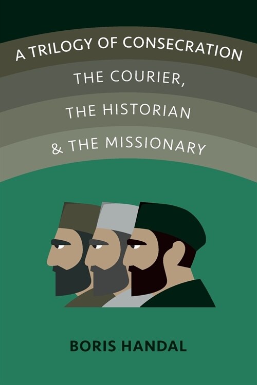 A Trilogy of Consecration: The Courier, the Historian and the Missionary (Paperback)