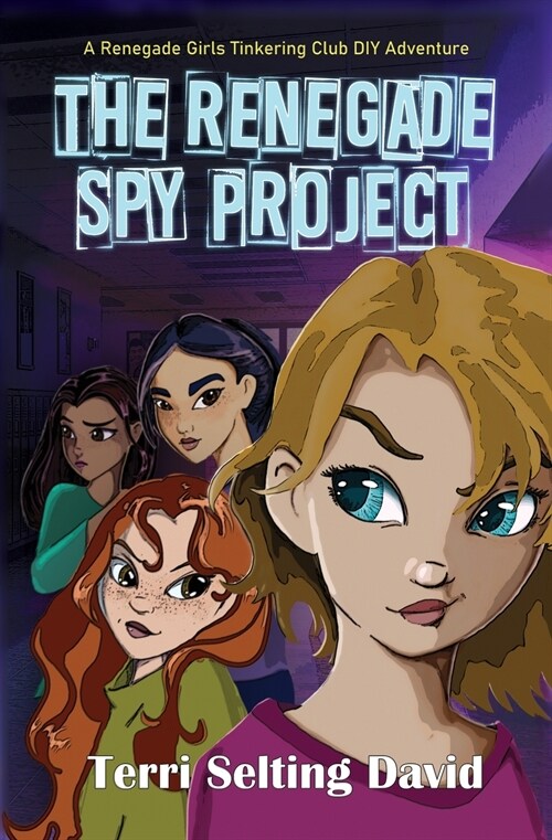 The Renegade Spy Project: Book One of The Renegade Girls Tinkering Club (Paperback)
