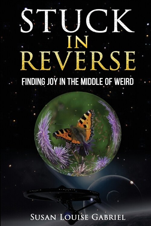Stuck in Reverse: Finding Joy in the Middle of Weird (Paperback)