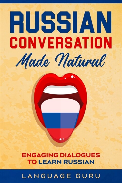 Russian Conversation Made Natural: Engaging Dialogues to Learn Russian (Paperback)