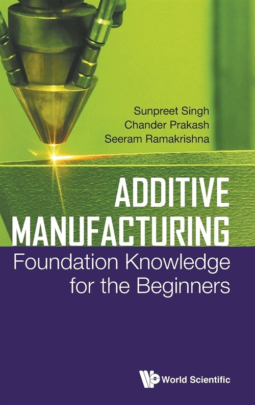Additive Manufacturing: Foundation Knowledge for the Beginners (Hardcover)