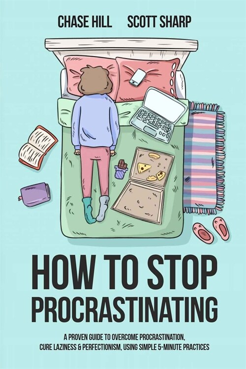 How to Stop Procrastinating: A Proven Guide to Overcome Procrastination, Cure Laziness & Perfectionism, Using Simple 5-Minute Practices (Paperback, 4)