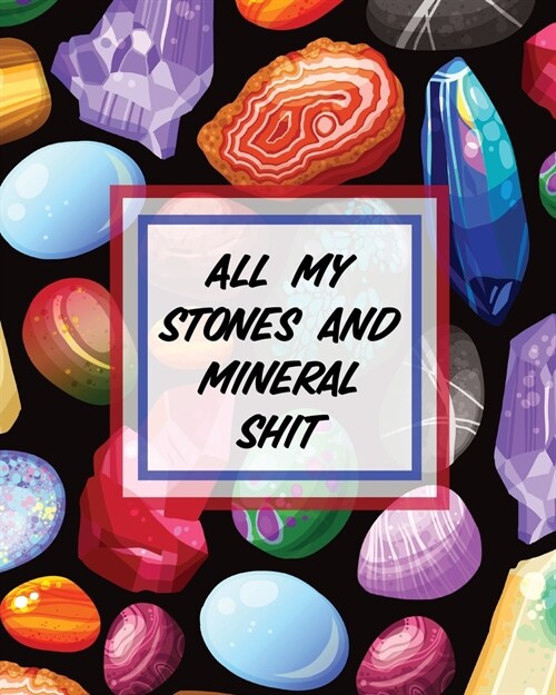 All My Stones and Minerals Shit: Rock Collecting Earth Sciences Crystals and Gemstones (Paperback)