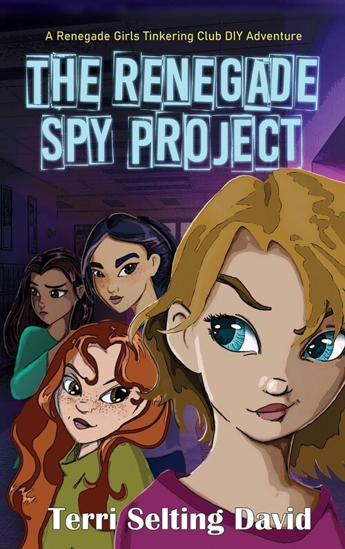 The Renegade Spy Project: Book One of the Renegade Girls Tinkering Club (Hardcover)