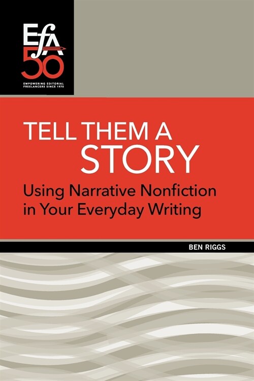 Tell Them a Story: Using Narrative Nonfiction in Your Everyday Writing (Paperback)