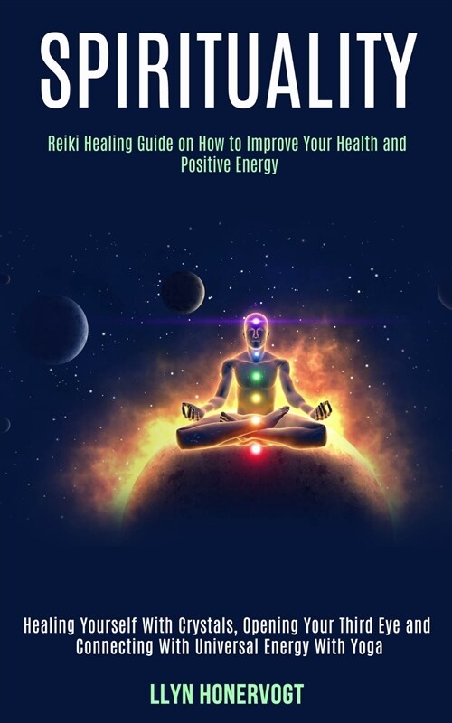 Spirituality: Reiki Healing Guide on How to Improve Your Health and Positive Energy (Healing Yourself With Crystals, Opening Your Th (Paperback)