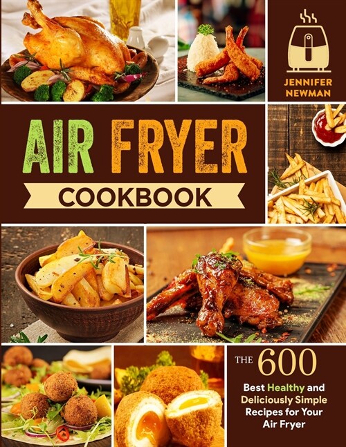 Air Fryer Cookbook: 600 Best Healthy and Deliciously Simple Recipes for Your Air Fryer (Paperback)