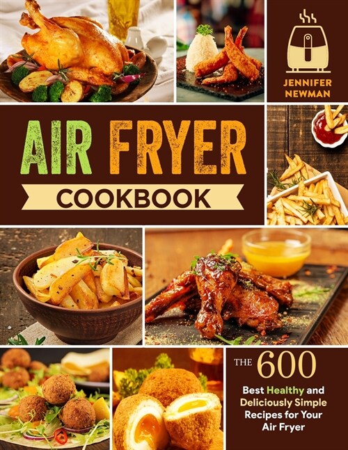 Air Fryer Cookbook: 600 Best Healthy and Deliciously Simple Recipes for Your Air Fryer (Paperback)