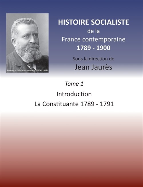 Histoire socialiste de la France contemporaine 1789-1900: Tome 1 Introduction et La Constituante 1789-1791 (Paperback)