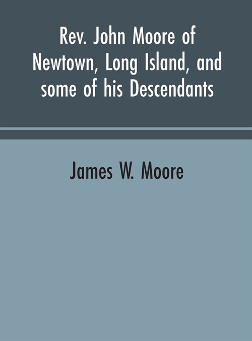 Rev. John Moore of Newtown, Long Island, and some of his descendants (Hardcover)