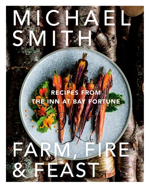 Farm, Fire & Feast: Recipes from the Inn at Bay Fortune (Hardcover)