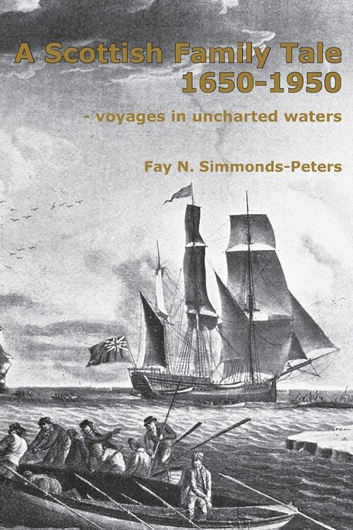 A Scottish Family Tale 1650-1950: - voyages in uncharted waters (Paperback)