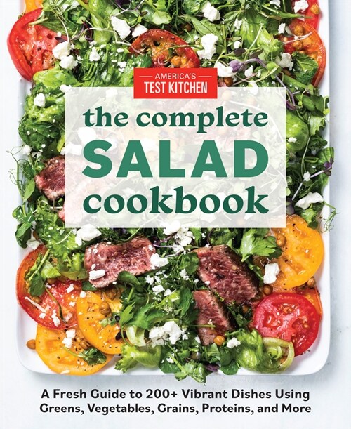 The Complete Salad Cookbook: A Fresh Guide to 200+ Vibrant Dishes Using Greens, Vegetables, Grains, Proteins, and More (Paperback)