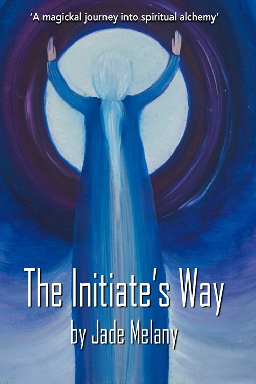 The Initiates Way: A Magickal Journey into Spiritual Alchemy (Paperback)