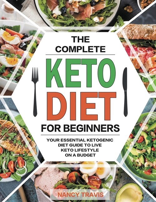 The Complete Keto Diet for Beginners: Quick and Delicious Low-Carbs Ketogenic Diet Recipes with Photographs for Busy People to Lose Weight Fast ᦀ (Paperback)
