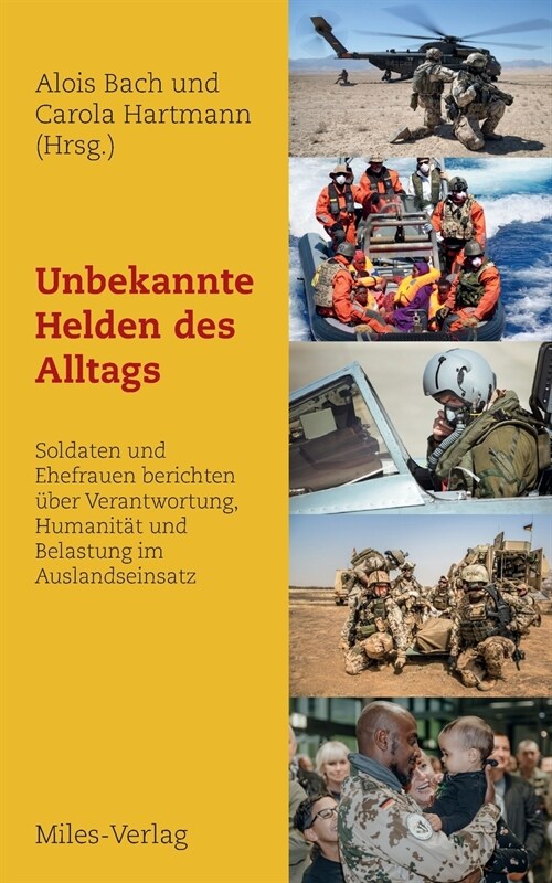 Unbekannte Helden des Alltags: Soldaten und Ehefrauen berichten ?er Verantwortung, Humanit? und Belastung im Auslandseinsatz (Paperback)