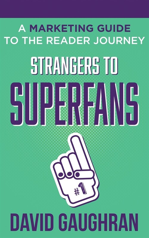 Strangers to Superfans: A Marketing Guide to The Reader Journey (Paperback)