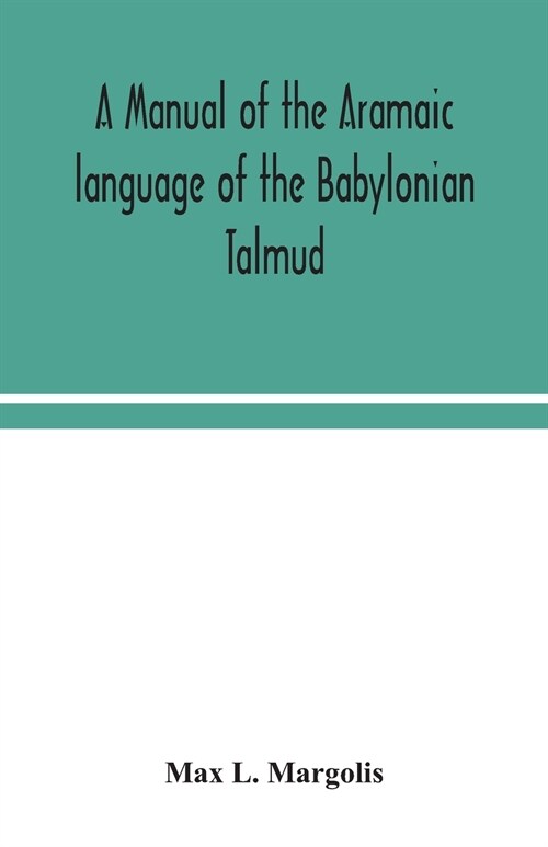 A manual of the Aramaic language of the Babylonian Talmud; grammar, chrestomathy and glossaries (Paperback)