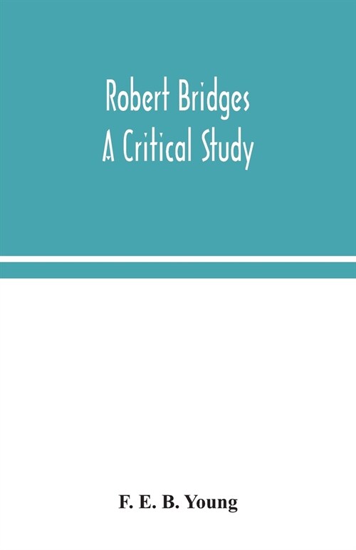 Robert Bridges; a critical study (Paperback)