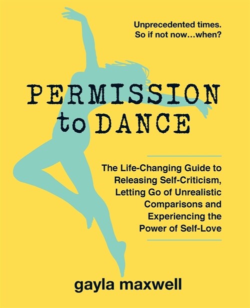 Permission to Dance: The Life-Changing Guide to Releasing Self-Criticism, Letting Go of Unrealistic Comparisons and Experiencing the Power (Paperback)