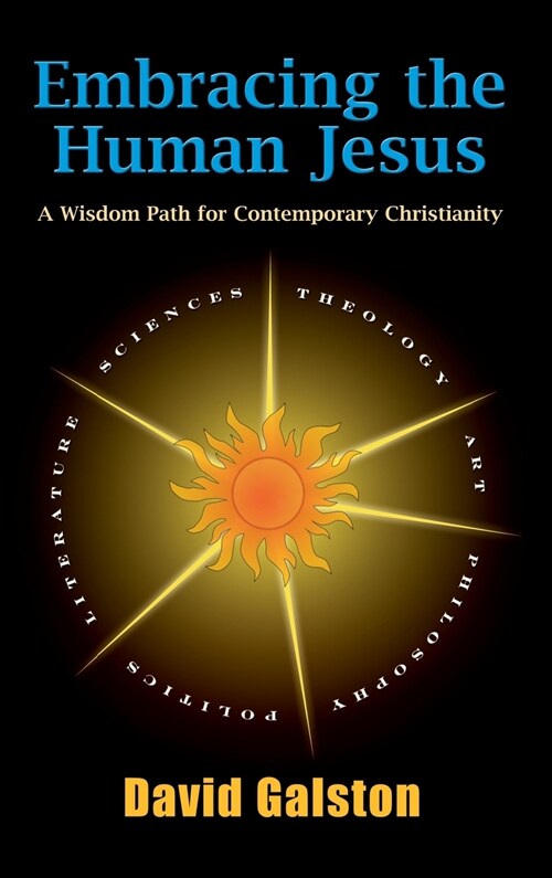 Embracing the Human Jesus: A Wisdom Path for Contemporary Christianity (Hardcover)