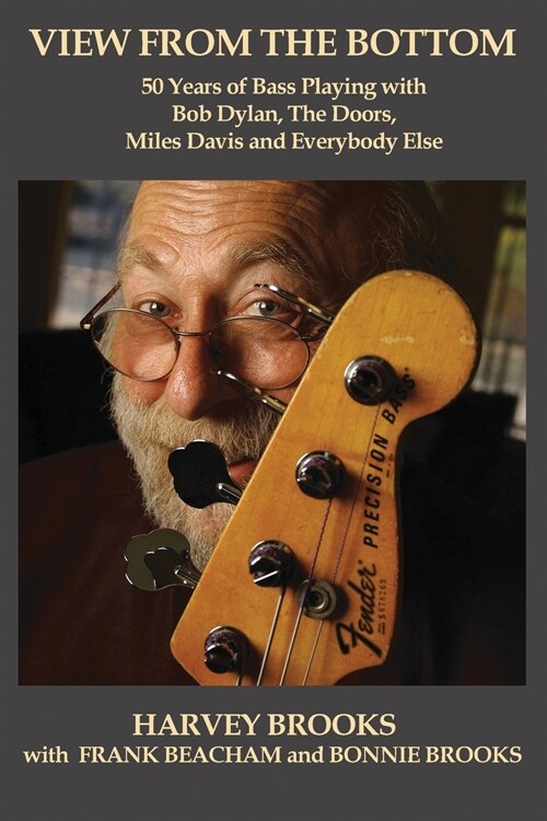 View from the Bottom: 50 Years of Bass Playing with Bob Dylan, The Doors, Miles Davis and Everybody Else (Paperback)