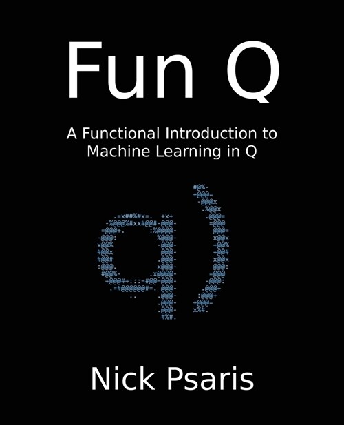 Fun Q: A Functional Introduction to Machine Learning in Q (Paperback)