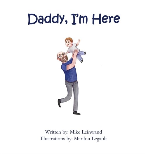 Daddy, Im Here: A Bedtime Story for Children of Divorce, Spending Time with Dad (Hardcover)