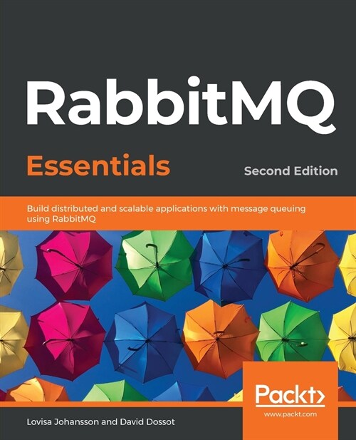 RabbitMQ Essentials : Build distributed and scalable applications with message queuing using RabbitMQ, 2nd Edition (Paperback, 2 Revised edition)