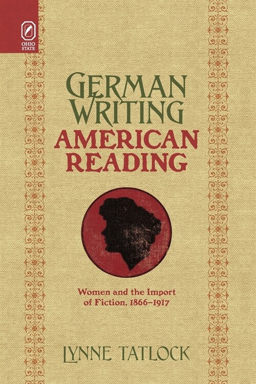 German Writing, American Reading: Women and the Import of Fiction, 1866-1917 (Paperback)