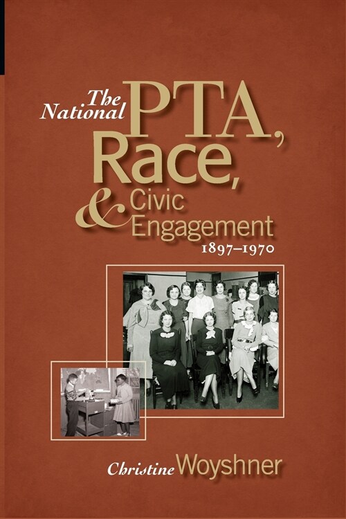 The National PTA, Race, and Civic Engagement, 1897-1970 (Paperback)