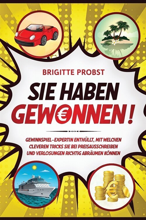 Sie haben gewonnen!: Gewinnspiel-Expertin enth?lt, mit welchen cleveren Tricks Sie bei Preisausschreiben und Verlosungen richtig abr?men (Paperback)