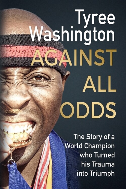 Against All Odds: The Story of a World Champion who Turned his Trauma into Triumph (Paperback)