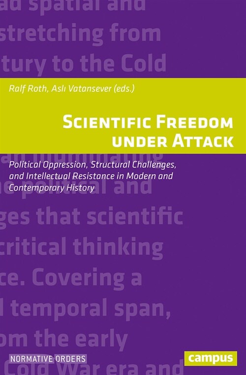 Scientific Freedom Under Attack: Political Oppression, Structural Challenges, and Intellectual Resistance in Modern and Contemporary History (Paperback)