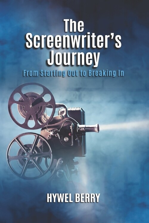 The Screenwriters Journey: From Starting Out to Breaking In (Paperback)