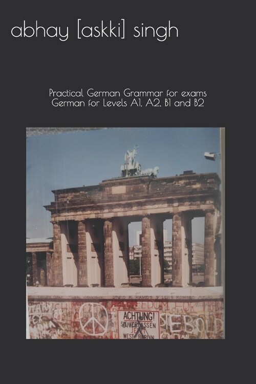 German for Levels A1, A2, B1 and B2: Practical German Grammar for exams (How to pass...) (Paperback)