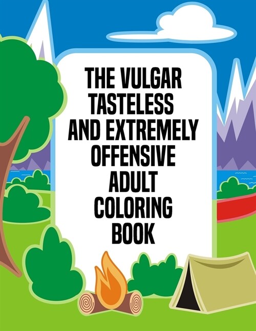 The Vulgar Tasteless And Extremely Offensive Adult Coloring Book: 50 Pages of Hilarious Swear Word and Cussing Phrases for Stress Release and Relaxati (Paperback)