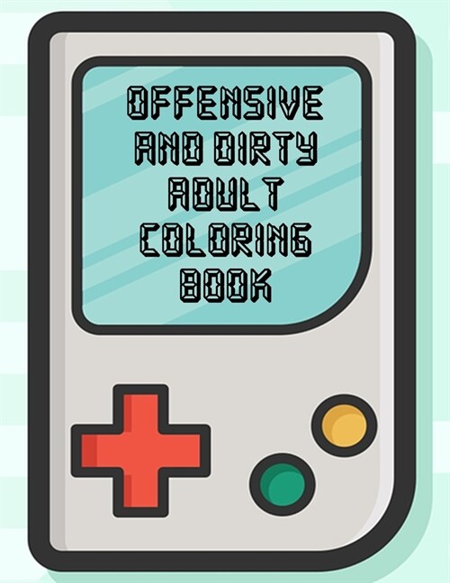 Offensive And Dirty Adult Coloring Book: 50 Pages of Funny Curse Word and Swearing Phrases for Stress Release and Relaxation for Those Who Enjoy Hilar (Paperback)