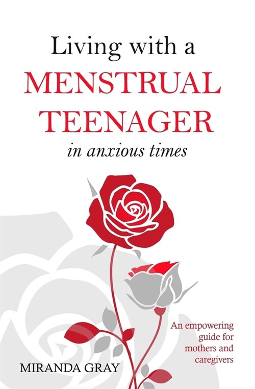 Living with a Menstrual Teenager in Anxious Times: An empowering guide for mothers and caregivers (Paperback)