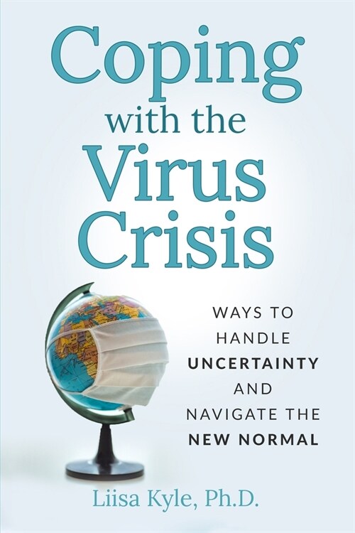 Coping with the Virus Crisis: Ways to Manage Uncertainty and Navigate the New Normal (Paperback)